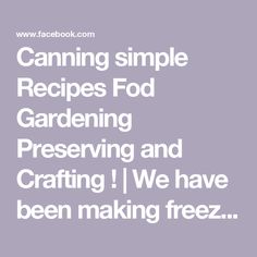 Canning simple Recipes Fod
Gardening Preserving and Crafting
! | We have been making freezer burritos for several years now | Facebook