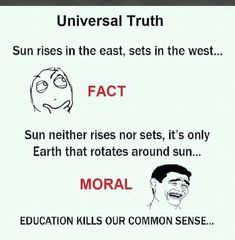 a sign that says, universal truth sun rises in the east, sets in the west