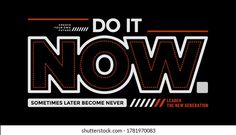 the words do it now written in red and white on a black background with an orange stripe