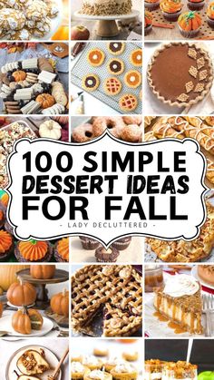 a collage of different desserts with the words, 100 simple dessert ideas for fall