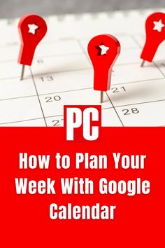 red pin markers on a calendar with the words pc how to plan your week with google calendar