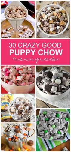 various pictures of different types of food in bowls and on the table with text overlay that reads 30 crazy good puppy chow recipes