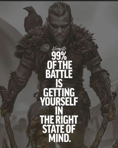 an image of a man in armor with the words 99 % of the battle is getting yourself in the right state of mind