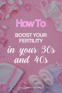 a pink background with the words how to booster your fertiility in your 30's and 40's