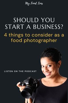 a woman holding a camera with the text should you start a business? 4 things to consider as a food photographer