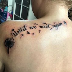 a woman with a tattoo on her back saying until we meet again and dandelions