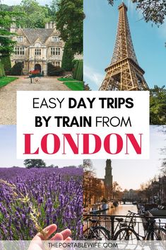 the eiffel tower in paris with text overlay that reads easy day trips by train from london