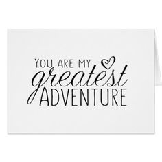 a card with the words you are my greatest adventure in black ink on white paper