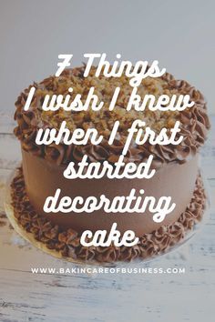 a cake with the words 3 things i wish i knew when i first started decorating cake