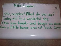 a piece of paper with writing on it that says hello neighbor what do you say? today will be a wonderful day clap your hands and boogie on down give a little bump and sit back