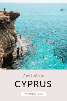 people swimming in the ocean near cliffs with text overlay that reads a mini guide to cyprus