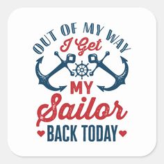 a square coaster with the words out of my way i get my sailor back today