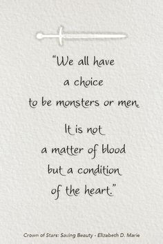 an image of a quote written on paper with the words, we all have a choice to be monsters or men it is not a matter of blood but a condition of the heart