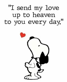 a snoopy dog with a heart on it's chest saying i send my love up to heaven to you every day