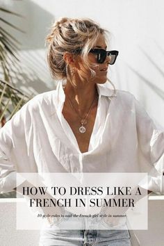 Style Inspiration For Summer, 2023 Summer Wardrobe, French Chic Outfits Summer, Womens White Shirt Outfits, Parisian Capsule Wardrobe Summer, Smart Summer Casual Women, Summer Casual Wear For Women, Summer Outfits For 2023, Summer Outfit Inspiration 2023