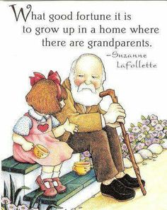 I was close to my grandparents...on both sides...my paternal and maternal. Mary Englebreit, The Garden Of Words, Grandparents Quotes, Grandparenting, Mary Engelbreit, Grandparents Day, Good Fortune, Old Man, Nanny