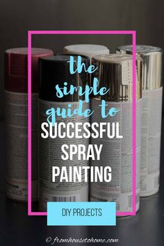 the simple guide to successful spray painting diy projects for home decor and furniture makeover