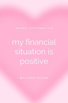 a pink heart with the words, my financial situation is positive