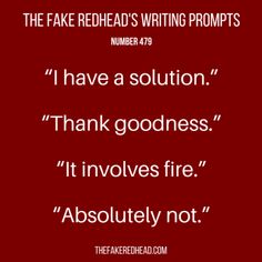 the fake redhead's writing prompts number 479 i have a solution thank goodness it involves fire absolutely not