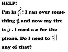 a sheet music note with the words help i'm in, i ran over some thing and now my fire is d i need a for the phone do i need to