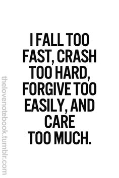 a black and white photo with the words i fall too fast, crash to hard, for