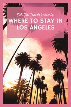 palm trees with the words stick girl travels presents where to stay in los angeles