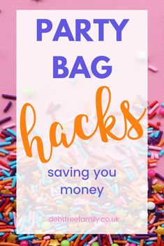 the words party bag hacks saving you money are surrounded by sprinkles