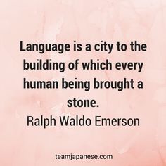 a quote on language is a city to the building of which every human being brought a stone