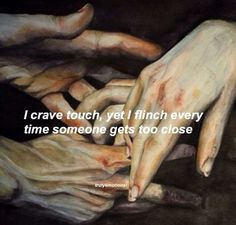 two hands touching each other with the words i crave touch, yet i finish every time someone gets to close