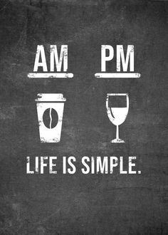 chalkboard with words saying am pm, life is simple and a glass of wine