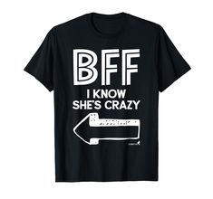 PRICES MAY VARY. Best Friend BFF T-Shirt Part 2 of 2. "BFF I Know She's Crazy! ". Wear this tshirt with your BFF to make people laugh. Also great for BFF photos! Look for the companion tshirt with the arrow pointing to the right , titled Best Friend BFF T-Shirt Part 1, for your matching set! Wear this attractive BFF t-shirt to the bar, pub, tavern, restaurant, beach, gym, work, office, school, job, church, party or family reunion and share your love for your BFF! Great Christmas, Valentine's Day Best Friend Tshirt Ideas, Bff Tshirts, Tavern Restaurant, Best Friend Matching Shirts, 2 Bff, Bestie Ideas, Bff Photos, Restaurant Beach, Bff Shirts