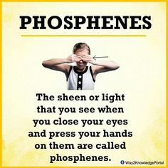 a woman covering her eyes with her hands and the caption reads, the sheer or light that you see when you close your eyes and press your hands on them are called phosphers