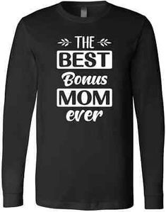 Bonus Mom, Step Mom, Funny T Shirts, Step Moms, Funny T, Funny Tshirts, Mother's Day, Cotton Tshirt, Long Sleeve Tshirt Men