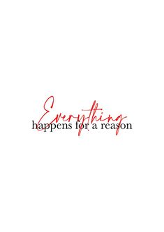 the words everything happens for a reason written in red ink