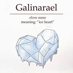 An image of a heart made of ice with the name "galinarael" an elven name meaning "ice heart" Interesting Words With Meaning, Rare Surnames With Meaning, Fairy Words Aesthetic, English Names With Meaning, Names Meaning Life