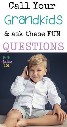 a little boy sitting on the floor talking on a cell phone with text overlay that reads, call your grandkids and ask these fun questions