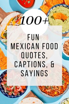 mexican food with the words 100 fun mexican food quotes, captions and sayings