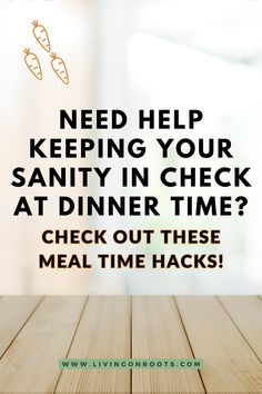 a wooden table top with the words need help keeping your saniti in check at dinner time? check out these meal time hacks