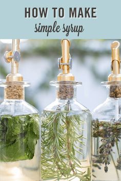 three bottles filled with plants and herbs on top of a wooden table next to the words, how to make simple syrup