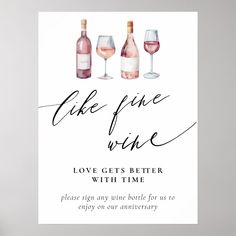 a poster with wine bottles and glasses on it that says, like pure wine love gets better with time please sign any wine bottle for us to enjoy on our anniversary