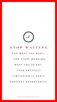 a red frame with the words stop waiting for what you want and start working