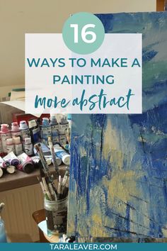 an artist's easel with the words 16 ways to make a painting more abstract