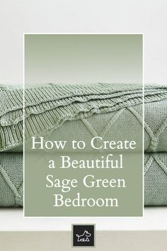 two folded towels on top of each other with the words how to create a beautiful sage green bedroom