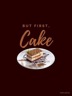 a piece of cake on a plate with the words but first, cake above it