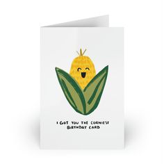 a card with an image of a corn on the cob and text that reads, i got you the correct birthday card