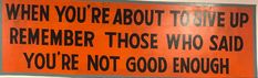 an orange sign that says when you're about to save up, remember those who said you're not good enough