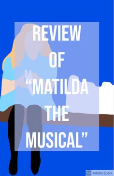 the words review of matilda the musical on a blue background with a silhouette of a woman