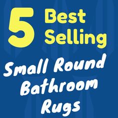 the words 5 best selling small round bathroom rugs are in white letters on a blue background