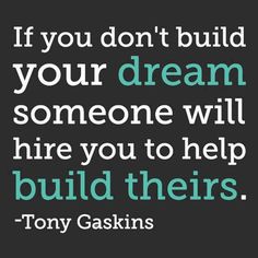 a quote that says if you don't build your dream, someone will hire you to help build their dreams