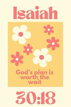 a poster with flowers on it that says, jesus's plan is worth the wait